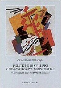 Politiche di sviluppo e pianificazione territoriale tra innovazione e prassi ordinaria - Carmelina Bevilacqua - Libro Gangemi Editore 2002, Pianificazione territoriale urban. e amb. | Libraccio.it
