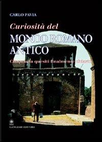 Curiosità dal mondo romano antico. Cinquanta quesiti finalmente chiariti - Carlo Pavia - Libro Gangemi Editore 2001, Arti visive, architettura e urbanistica | Libraccio.it