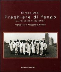 Preghiere di fango. Un racconto fotografico - Errico Orsi - Libro Gangemi Editore 2001, Arti visive, architettura e urbanistica | Libraccio.it