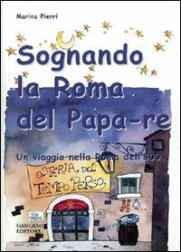 Sognando la Roma del Papa Re - Marina Pierri - Libro Gangemi Editore 2002, Junior | Libraccio.it