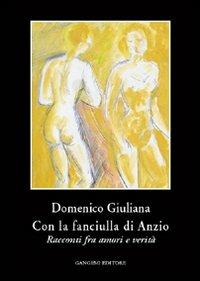 Con la fanciulla di Anzio. Racconti fra amori e verità - Domenico Giuliana - Libro Gangemi Editore 2014, Le storie della storia | Libraccio.it