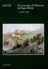 Il Convento di Palazzolo sul lago Albano. Con CD-ROM - Marina Cogotti - Libro Gangemi Editore 2002, Arti visive, architettura e urbanistica | Libraccio.it