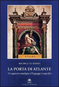 La porta di Atlantide. Un approccio semiologico al linguaggio cartografico - Rachele Nunziata - Libro Gangemi Editore 2002, Arti visive, architettura e urbanistica | Libraccio.it