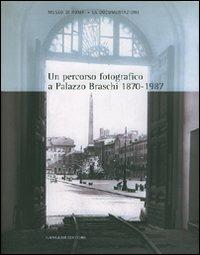 Un percorso fotografico a palazzo Braschi (1870-1987). Catalogo della mostra - Anita Margiotta, Maria Grazia Massafra - Libro Gangemi Editore 2002, Arti visive, architettura e urbanistica | Libraccio.it