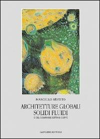 Architetture globali. Solidi e fluidi o del componente retto e curvo - Marcello Sèstito - Libro Gangemi Editore 2002, Arti visive, architettura e urbanistica | Libraccio.it