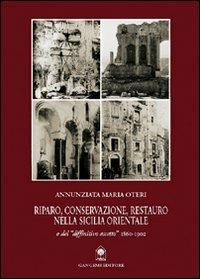 Riparo, conservazione e restauro nella Sicilia orientale - Annunziata Maria Oteri - Libro Gangemi Editore 2003, Arti visive, architettura e urbanistica | Libraccio.it