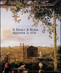 Il museo di Roma racconta la città. Catalogo della mostra  - Libro Gangemi Editore 2002, Arti visive, architettura e urbanistica | Libraccio.it