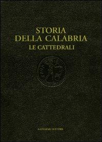 Storia della Calabria. Le cattedrali - Simonetta Valtieri - Libro Gangemi Editore 2002, Fatti, uomini e idee del Mezzogiorno | Libraccio.it