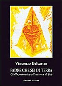 Padre che sei in terra. Giallo preistorico alla ricerca di Dio - Vincenzo Bellastro - Libro Gangemi Editore 2002, Le storie della storia | Libraccio.it