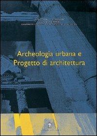 Archeologia urbana e progetto di architettura  - Libro Gangemi Editore 2002, Arti visive, architettura e urbanistica | Libraccio.it