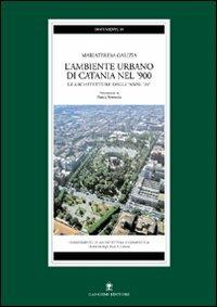 L'ambiente urbano di Catania nel '900. Le architetture degli anni '20 - Mariateresa Galizia - Libro Gangemi Editore 2003, Architettura, urbanistica, ambiente | Libraccio.it