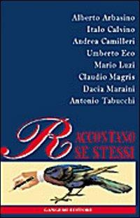 Arbasino, Calvino, Camilleri, Eco, Luzzi, Magris, Maraini, Tabucchi raccontano se stessi  - Libro Gangemi Editore 2002 | Libraccio.it