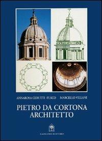 Pietro da Cortona architetto - Annarosa Ceruti Fusco, Marcello Villani - Libro Gangemi Editore 2002 | Libraccio.it