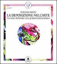 La deposizione nell'arte. Un viaggio attraverso gli acquerelli di Raffaele Basso - Serena Basso - Libro Gangemi Editore 2002, Arte, arredamento, disegno | Libraccio.it