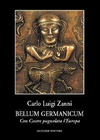 Bellum germanicum. Con Cesare pugnalata l'Europa - Carlo L. Zanni - Libro Gangemi Editore 2003, Storia e filosofia | Libraccio.it