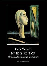 Nescio. Memorie da un recinto inesistente - Piero Marietti - Libro Gangemi Editore 2005, Letteratura e linguistica | Libraccio.it