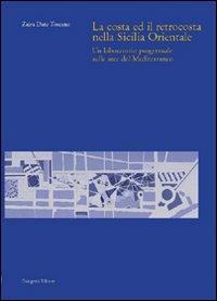 La costa ed il retrocosta della Sicilia orientale. Un laboratorio progettuale sulle aree del Mediterraneo - Zaira Toscano Dato - Libro Gangemi Editore 2003, Architettura, urbanistica, ambiente | Libraccio.it