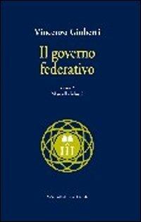 Il governo federativo - Vincenzo Gioberti - Libro Gangemi Editore 2003, Storia e filosofia | Libraccio.it