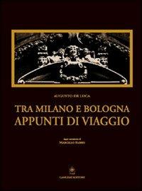 Tra Milano e Bologna. Appunti di viaggio - Augusto De Luca, Marcello Fabbri - Libro Gangemi Editore 2003, Fotografia | Libraccio.it