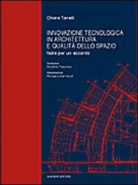 Innovazione tecnologica in architettura e qualità dello spazio. Note per un accordo - Chiara Tonelli - Libro Gangemi Editore 2003, Architettura, urbanistica, ambiente | Libraccio.it