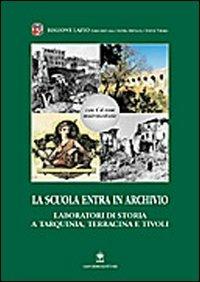 La scuola entra in archivio. Laboratori di storia a Tarquinia, Terracina e Tivoli. Con CD-ROM  - Libro Gangemi Editore 2003, Storia e filosofia | Libraccio.it