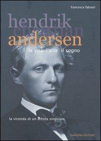 Hendrik Christian Andersen. La vita, l'arte, il sogno - Francesca Fabiani - Libro Gangemi Editore 2005 | Libraccio.it