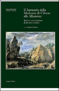 Il Santuario della Madonna di Cibona alle Allumiere. Con CD-ROM  - Libro Gangemi Editore 2003 | Libraccio.it
