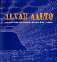 Alvar Aalto. Architettura per leggere-Architecture to read - Antonello Alici, Gabriele Milelli - Libro Gangemi Editore 2003, Architettura, urbanistica, ambiente | Libraccio.it