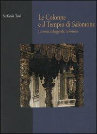 Le colonne e il tempio di Salomone. La storia, la leggenda, la fortuna - Stefania Tuzi - Libro Gangemi Editore 2003, Roma. Storia, cultura, immagine | Libraccio.it