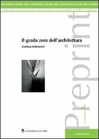 Il grado zero dell'architettura - Gianluca Andreoletti - Libro Gangemi Editore 2003, Architettura, urbanistica, ambiente | Libraccio.it