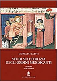 Studi sull'edilizia degli ordini mendicanti - Gabriella Villetti - Libro Gangemi Editore 2004, Arti visive, architettura e urbanistica | Libraccio.it