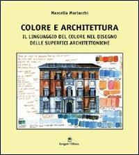 Colore e architettura. Il linguaggio del colore nel disegno delle superfici - Marcella Morlacchi - Libro Gangemi Editore 2003, Architettura, urbanistica, ambiente | Libraccio.it