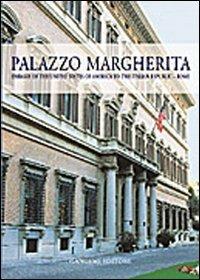 Palazzo Margherita. Site of the embassy of the United States of America to the Italian Republic, Rome  - Libro Gangemi Editore 2003, Arti visive, architettura e urbanistica | Libraccio.it