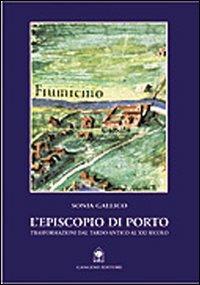 L'Episcopio di Porto. Trasformazioni dal tardo-antico al XX secolo - Sonia Gallico - Libro Gangemi Editore 2005, Archeologia e restauro | Libraccio.it