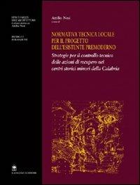 Normativa tecnica locale per il progetto dell'esistente premoderno. Strategie per il controllo tecnico delle azioni di recupero nei centri storici minori... - Attilio Nesi - Libro Gangemi Editore 2003, Architettura, urbanistica, ambiente | Libraccio.it