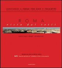 Roma vista dai tetti. Concorso a premi per idee e progetti  - Libro Gangemi Editore 2003, Architettura, urbanistica, ambiente | Libraccio.it