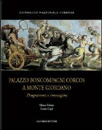 Palazzo Boncompagni Corcos a Monte Giordano. Programmi e immagini - Eliana Uttaro, Laura Gigli - Libro Gangemi Editore 2003, Arti visive, architettura e urbanistica | Libraccio.it