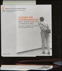 I luoghi del contemporaneo. Musei, gallerie, centri d'arte e fondazioni in Italia-Museums, Galleries, Art Centres and Foundations in Italy  - Libro Gangemi Editore 2004, Arte, arredamento, disegno | Libraccio.it