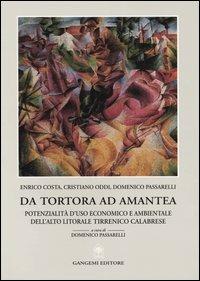 Da Tortora ad Amantea. Potenzialità d'uso economico e ambientale dell'alto litorale tirrenico calabrese - Enrico Costa, Cristiano Oddi, Domenico Passarelli - Libro Gangemi Editore 2003, Pianificazione territoriale urban. e amb. | Libraccio.it