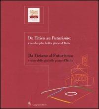 Da Tiziano al futurismo: vedute delle più belle piazze d'Italia-Du Titien au futurisme: vues des plus belles places d'Italie  - Libro Gangemi Editore 2003, Arte, arredamento, disegno | Libraccio.it