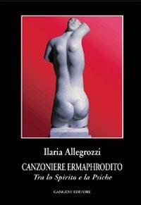 Canzoniere ermaphrodito. Tra lo spirito e la psiche - Ilaria Allegrozzi - Libro Gangemi Editore 2003, Le storie della storia | Libraccio.it