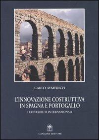L'innovazione costruttiva in Spagna e Portogallo. I contributi internazionali - Carlo Aymerich - Libro Gangemi Editore 2003, Arti visive, architettura e urbanistica | Libraccio.it