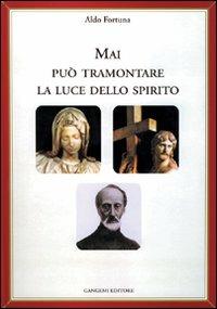 Mai può tramontare la luce dello Spirito - Aldo Fortuna - Libro Gangemi Editore 2003 | Libraccio.it