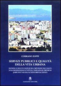 Servizi pubblici e qualità della vita urbana. Discussione sul ruolo ed il significato della partecipazione delle comunità locali ai processi decisionali e... - Corrado Zoppi - Libro Gangemi Editore 2003, Arti visive, architettura e urbanistica | Libraccio.it