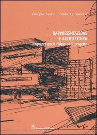 Rappresentazione e architettura. Linguaggi per il rilievo ed il progetto - Giorgio Testa, Aldo De Sanctis - Libro Gangemi Editore 2004, Arti visive, architettura e urbanistica | Libraccio.it