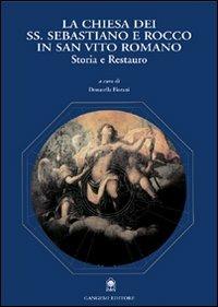 La Chiesa dei Ss. Sebastiano e Rocco in San Vito Romano. Storia e restauro - Donatella Fiorani - Libro Gangemi Editore 2003, Architettura, urbanistica, ambiente | Libraccio.it