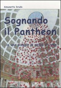 Sognando il Pantheon... in una pioggia di petali di rose - Simonetta Druda - Libro Gangemi Editore 2004, Junior | Libraccio.it