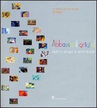 Abbasso il grigio! Dipinti e disegni di artisti disabili  - Libro Gangemi Editore 2004, Arte, arredamento, disegno | Libraccio.it