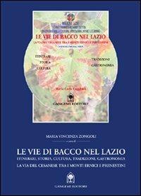 Le vie di Bacco nel Lazio. Itinerari, storia, cultura, tradizioni, gastronomia. La via del Cesanese tra i monti Ernici e Prenestini. Con DVD  - Libro Gangemi Editore 2005, Roma e Lazio | Libraccio.it