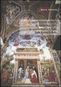 Le architetture dipinte di Filippino Lippi. La cappella Carafa a S. Maria Sopra Minerva in Roma - Maria Vitiello - Libro Gangemi Editore 2004 | Libraccio.it